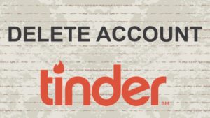 Read more about the article How to Delete Tinder Account Permanently