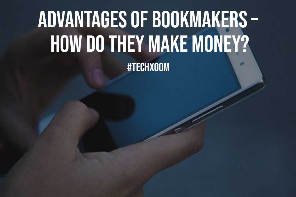 Advantages of Bookmakers How Do They Make Money